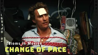 Idioms in movies: Change of pace