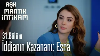 İddianın kazananı: Esra - Aşk Mantık İntikam 31. Bölüm