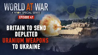 World at War | Britain to send deadly Depleted Uranium weapons to defeat Russia in Ukraine | WION