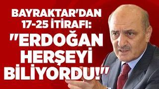 Erdoğan Bayraktar'dan 17-25 Aralık İtirafı: "Erdoğan Herşeyi Biliyordu!" | Gün İzi