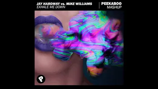 Jay Hardway vs. Mike Williams - Exhale Me Down (Peekaboo Mashup)