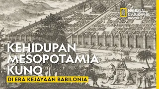 Seperti Apa Kehidupan Sejarah Mesopotamia Kuno Era Kejayaan Babilonia ?  | Natgeo Indonesia