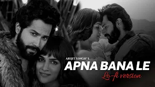 Apna Bana Le (Lo-fi Remix) - Arijit Singh | Lo-fi 2307 & MMusic| Varun D, Kriti S | Bollywood Lofi