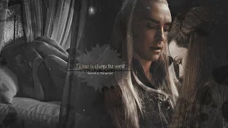 Tauriel & Thranduil || I'd love to change the world