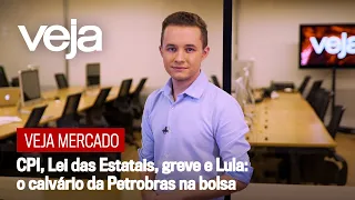 VEJA Mercado | CPI, Lei das Estatais, greve e Lula: o calvário da Petrobras na bolsa