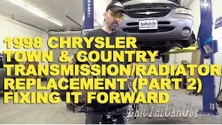 1998 Chrysler Town & Country Transmission/Radiator Replacement (Part 2) -Fixing it Forward