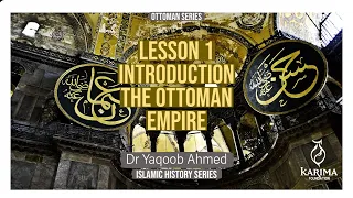 1 || Introduction - The Ottoman Empire  || Dr. Yaqoob Ahmed  || Ottoman Series