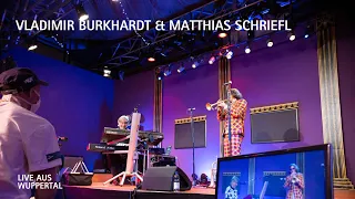 Live aus Wuppertal - Vladimir Burkhardt & Matthias Schriefl