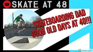 Skateboarding Dad - Good Old Days Skatepark footage at 40 years old!