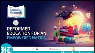 Hindustan Times Summit 2023 | Policy Paradigm: Charting the Course for Education Reform in India