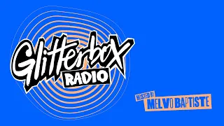 Glitterbox Radio Show 356: Hosted By Melvo Baptiste