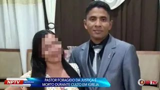 Pastor Foragido da Justiça é Morto durante Culto em Igreja