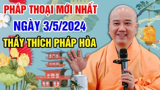 PHÁP THOẠI MỚI NHẤT NGÀY 3/5/2024 (hay lắm) | Thầy Thích Pháp Hòa - Tu Viện Tây Thiên Canada