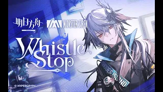 EP - Whistle Stop | Arknights