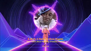 E-40 ft. G Perico & Vince Staples - Ain't Talkin Bout Nothing (Possibly Maybe)