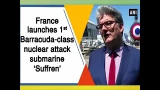 France launches 1st Barracuda-class nuclear attack submarine ‘Suffren’