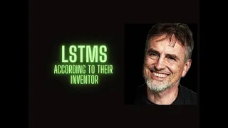 LSTMs according to their inventor Jürgen Schmidhuber