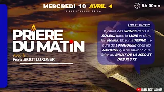 SIGNES PROPHETIQUES - MERCREDI 10 AVRIL 2024 - PRIERE DU MATIN - FRERE BIGOT LUXONER