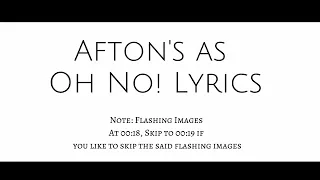 Afton's as Oh No! Lyrics •| Late Trend •| Original Concept •| Rurii