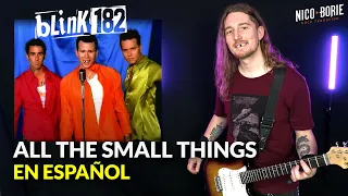 ¿Cómo sonaría BLINK 182 - ALL THE SMALL THINGS en Español?