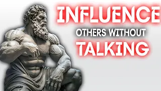 The Art of Unspoken Impact: Influencing Others Without Speaking (Stoicism)