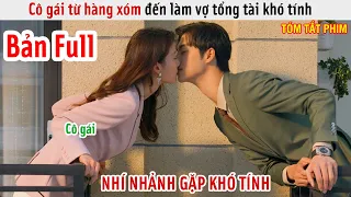 [Review Phim] Cô Gái Từ Hàng Xóm Đến Làm Vợ Tổng Tài Khó Tính | Bên A Sống Cạnh Nhà Tôi | Bản Full