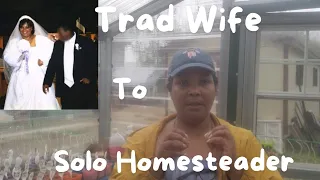 From TRAD Wife to Solo Homesteader: A Personal Story