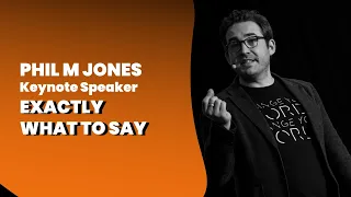 Phil M Jones - Keynote Speaker - Exactly What to Say