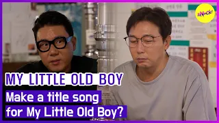 [MY LITTLE OLD BOY] Make a title song for My Little Old Boy? (ENGSUB)