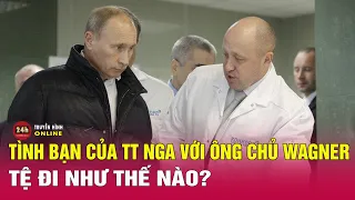 Tình bạn của ông Putin với trùm Wagner “tệ đi” như thế nào? | Bình luận tin thế giới mới nhất 29/8