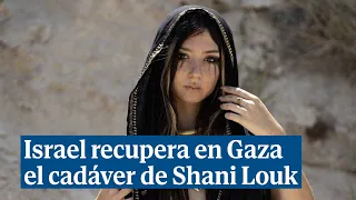 Israel recupera en Gaza los cadáveres de tres rehenes de Hamas, entre ellos el de Shani Louk