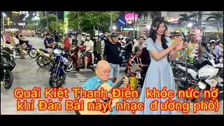 Quái Kiệt Thanh Điền  khóc nức nở khi Đàn Bài này( nhạc đường phố)