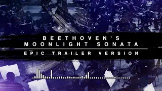 Beethoven's Moonlight Sonata - Epic Trailer Version