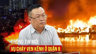 Quận 8 thông tin về vụ cháy ven kênh: Lửa bắt đầu từ xưởng gỗ