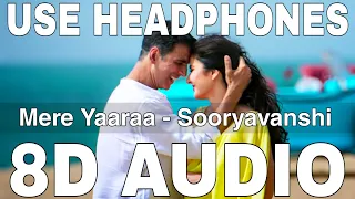 Mere Yaaraa (8D Audio) || Sooryavanshi || Arijit Singh & Neeti Mohan || Akshay Kumar, Katrina Kaif