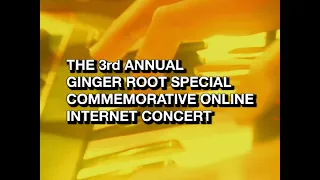 The 3rd Annual Ginger Root Special Commemorative Online Internet Concert (Live from Santa Ana)
