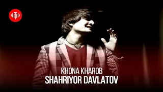 Шахриёр Давлатов - Хона хароб | Shahriyor Davlatov - Khona Kharob