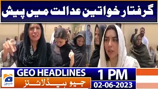 Geo Headlines Today 1 PM | Arrested PTI women appear in court | 2nd June 2023