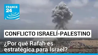 La importancia de Rafah, la ciudad en el sur de Gaza que Israel insiste en atacar • FRANCE 24