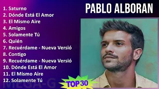 P a b l o A l b o r a n 2024 MIX Grandes Éxitos Enganchados T11 ~ 2010s Music ~ Top Club Dance, ...