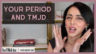 Your Period & TMJD - Priya Mistry, DDS (the TMJ doc) #yourperiod #jawjoint #jawpops #tmjtreatment