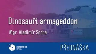 Dinosauří armageddon – přednáška Mgr. Vladimíra Sochy