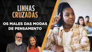 Linhas Cruzadas | Os males das modas de pensamento | 28/09/2023