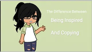 The Difference Between Being Inspired and Copying | Gacha Nox | Read Desc Before Watching!