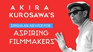 Akira Kurosawa's advice for aspiring filmmakers