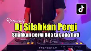 DJ SILAHKAN PERGI BILA TAK ADA HATI TIKTOK - DJ VIRAL TIKTOK 2023