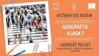 Geografia klasa 7. Ludność Polski, rozmieszczenie, gęstość zaludnienia, struktura. Uczymy się razem