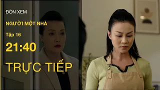 TRỰC TIẾP VTV3 | Full Tập 16 - Người một nhà | VTV Giải Trí