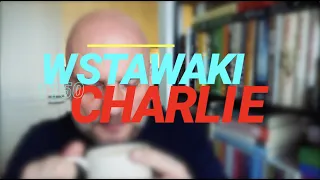 Wstawaki [#1150] Charlie