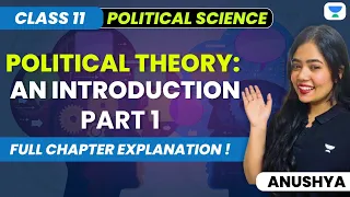 Political Theory An Introduction | Class 11| Full Chapter Explanation | Part 1 | Anushya Ma'am